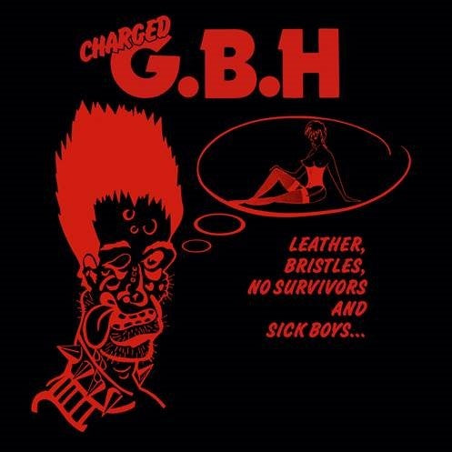 Gbh - Leather, Bristles, No Survivors And Sick Boys...
