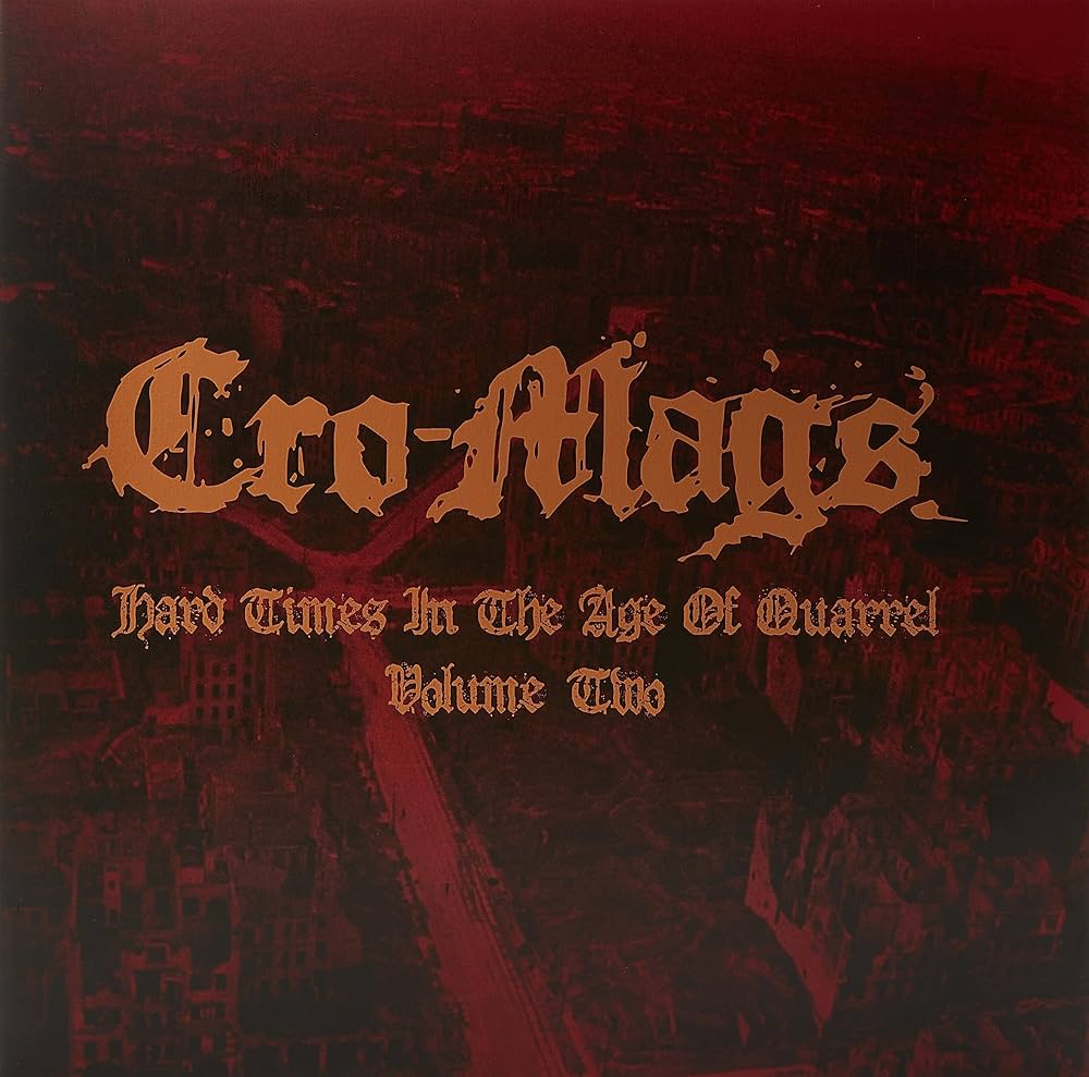 Cro-Mags - Hard Times In The Age Of Quarrel Vol 2